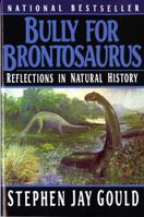 Bully for Brontosaurus: Reflections in Natural History 0393029611 Book Cover