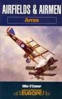 AIRFIELDS AND AIRMEN OF ARRAS (Battleground Europe) 1844151255 Book Cover