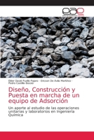 Diseño, Construcción y Puesta en marcha de un equipo de Adsorción: Un aporte al estudio de las operaciones unitarias y laboratorios en Ingeniería Química 6200419175 Book Cover
