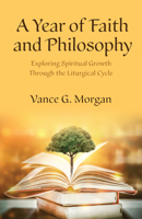 Year of Faith and Philosophy: Exploring Spiritual Growth Through the Liturgical Cycle 1640657789 Book Cover