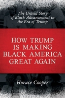 How Trump Is Making Black America Great Again: The Untold Story of Black Advancement in the Era of Trump 1642932213 Book Cover