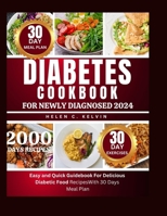 Diabetes cookbook for newly diagnosed 2024: Easy and quick guidebook for delicious diabetic food recipes with 30 days meal plan B0CV1HF7FG Book Cover