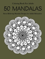 50 Mandalas Coloring Book For Adults: Stress Relieving Mandala Designs for Adults Relaxation 1654502286 Book Cover