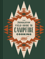 The Pendleton Field Guide to Campfire Cooking 1797207598 Book Cover