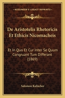 De Aristotelis Rhetoricis Et Ethicis Nicomacheis: Et In Quo Et Cur Inter Se Quum Congruant Tum Differant (1869) 1160383723 Book Cover