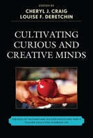Cultivating Curious and Creative Minds: The Role of Teachers and Teacher Educators, Part II 1610481143 Book Cover