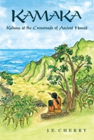 Kamaka: Kahuna at the Crossroads of Ancient Hawaii B0BRPL45D9 Book Cover