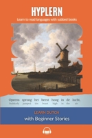 Learn Dutch with Beginner Stories: Interlinear Dutch to English (Learn Dutch with Interlinear Stories for Beginners and Advanced Readers Book 1) 1987949811 Book Cover