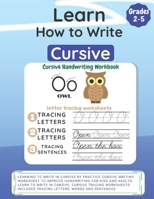 Learn How to Write Cursive: Learning to Write in Cursive by Practice Cursive Writing Worksheet to Improve Handwriting for Kids and Adults. Learn to ... Includes Tracing Letters, Words and Sentences B08HV2SHH5 Book Cover