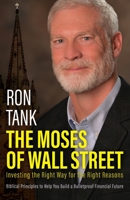 The Moses of Wall Street: Investing The Right Way For The Right Reasons 1640886176 Book Cover