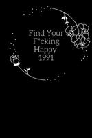 Find Your F*cking Happy 1991: The Best Journal for Practicing the Mindful Art of Not Giving a Sh*t/ Leaving Your Bullsh*t Behind and Creating a Happy ... she believe she could she did /Funny gift. 1655586432 Book Cover