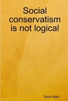 Social conservatism is not logical 1387481967 Book Cover