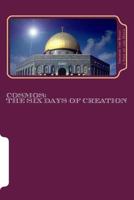 Cosmos: The Six Days of Creation: The Secret Knowledge of Al-Qur'an-al Azeem 1496134729 Book Cover
