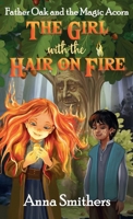 The Girl with the Hair on Fire: Father Oak and the Magic Acorn 1738471233 Book Cover