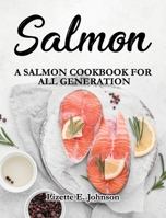 Salmon: A Salmon Cookbook for All Generation 1802283617 Book Cover