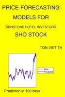 Price-Forecasting Models for Sunstone Hotel Investors SHO Stock B08P1H4KX3 Book Cover