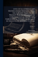 Lives of Illustrious and Distinguished Irishmen, From the Earliest Times to the Present Period, Vol. 2: Arranged in Chronological Order, and Embodying ... in the Lives of Irishmen 1149453818 Book Cover