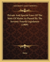 Private And Special Laws Of The State Of Maine As Passed By The Seventy-Fourth Legislature 1167008332 Book Cover