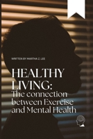 Healthy living: The connection between exercise and mental health B0CQHW2BFN Book Cover