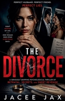 The Divorce: A Seriously Gripping Psychological Thriller of Betrayal, Secrets, and Sweet Revenge B0H31RTZG5 Book Cover