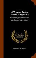A Treatise on the Law of Judgments. Including All Final Determinations of the Rights of Parties in Actions or Proceedings at Law or in Equity 1240182570 Book Cover