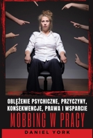 Mobbing w pracy: Oblężenie psychiczne, przyczyny, konsekwencje, prawa i wsparcie B0BQ1W9T28 Book Cover