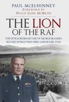 The Lion of the RAF: The Extraordinary Life of George Beamish, Second World War Hero and Rugby Star 1445690616 Book Cover
