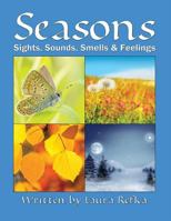 Seasons: Sights, Sounds, Smells and Feelings 149918185X Book Cover