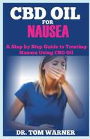 CBD OIL FOR NAUSEA: A Step by Step Guide to Treating Nausea Using CBD Oil 1093582367 Book Cover