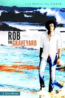 Rob the Graveyard: Live Before You Leave B08BD9CXWZ Book Cover