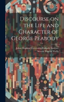 Discourse on the Life and Character of George Peabody 1022153439 Book Cover