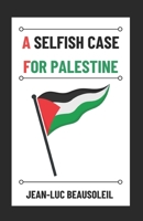 A Selfish Case for Palestine B0DT9YRX9D Book Cover