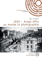 1839 - Arago offre au monde la photographie (French Edition) 2342382561 Book Cover