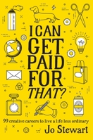 I Can Get Paid for That?: 99 Creative Careers to Live a Life Less Ordinary 1925418421 Book Cover