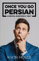 Once You Go Persian: a Survival Guide From a "Half" 154395264X Book Cover