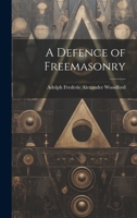 A Defence of Freemasonry 102250536X Book Cover