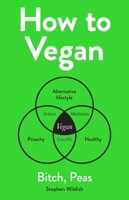 How to Vegan: An Illustrated Guide 1524860824 Book Cover