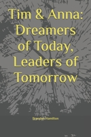Tim & Anna: Dreamers of Today, Leaders of Tomorrow B0FKZT84K3 Book Cover