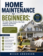 Home Maintenance for Beginners: Fix Leaks, Clean Gutters, Use Tools Properly, and Prevent Expensive Repairs: Simple routines and practical skills ... needs to keep a house in good condition B0H2K3GQG2 Book Cover