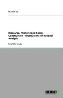 Discourse, Rhetoric and Social Construction - Implications of Rational Analysis 3640980905 Book Cover