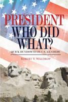 President Who Did What?: Quick Rundowns on U.S. Leaders 1432760122 Book Cover