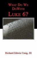 What Do We Do with Luke 6? 1413707750 Book Cover