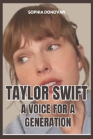 TAYLOR SWIFT: A VOICE FOR A GENERATION: Exploring Taylor Swift's Creative Evolution and Enduring Influence B0CNNB1ZC3 Book Cover
