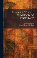 Robert A. Woods, Champion of Democracy 1025955498 Book Cover