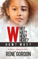 Who? What? When? Where? How? Why?: A Story about a Life 1732925437 Book Cover