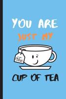 You are just my cup of tea: Lined Notebook, Journal, Christmas, Valentines, birthday gift for friends, partner or family - More useful than a card 1079470018 Book Cover