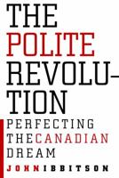 The Polite Revolution: Perfecting the Canadian Dream 0771043171 Book Cover