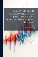 Simulated Multi-Echelon Readiness-Based Inventory Leveling with Lateral Resupply 1288330316 Book Cover