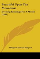 Beautiful Upon The Mountains: Evening Readings For A Month 1164585339 Book Cover