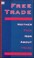 Free Trade: Neither Free Nor About Trade 1551640449 Book Cover